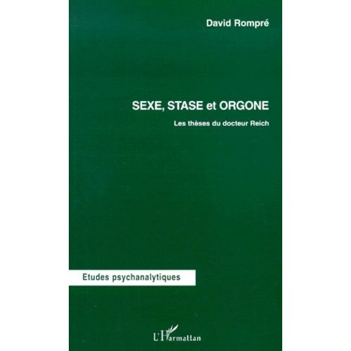 Sexe, Stase Et Orgone - Les Thèses Du Docteur Reich