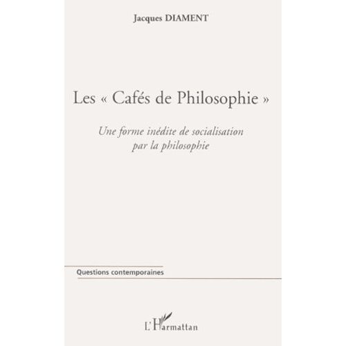 Les Cafés De Philosophie - Une Forme Inédite De Socialisation Par La Philosophie