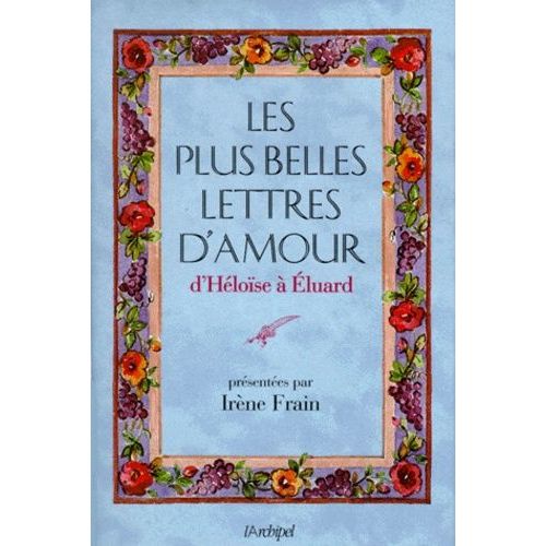 Les Plus Belles Lettres D'amour - D'héloïse À Eluard
