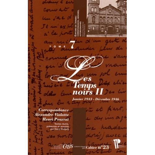Correspondance Alexandre Vialatte - Henri Pourrat (1916-1959) - Tome 7, Les Temps Noirs Volume 2 (Janvier 1943 - Décembre 1946)