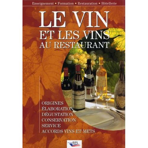 Le Vin Et Les Vins Au Restaurant - Elaboration, Origines, Dégustation, Conservation, Sercice, Accords Vins Et Mets