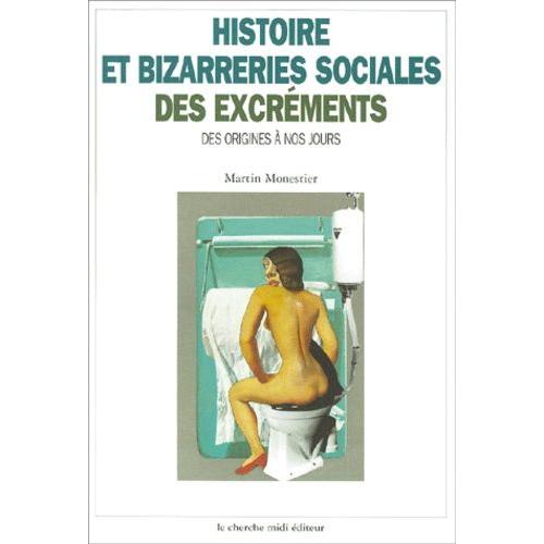 Histoire Et Bizarreries Sociales Des Excréments - Des Origines À Nos Jours