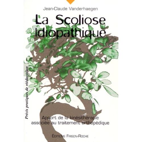 La Scoliose Idiopathique - Apport De La Kinésithérapie Associée Au Traitement Orthopédique