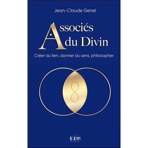 Associés Du Divin - Créer Du Lien, Donner Du Sens, Philosopher