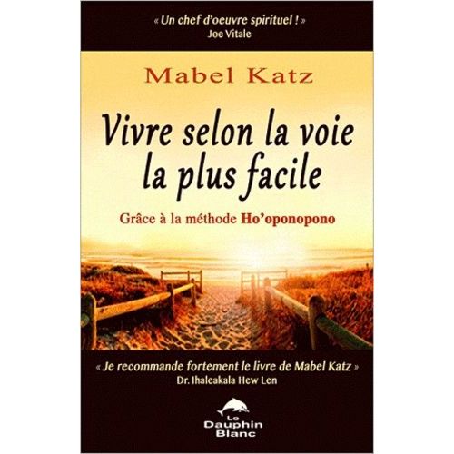 Vivre Selon La Voie La Plus Facile - Grâce À La Méthode Ho'oponopono