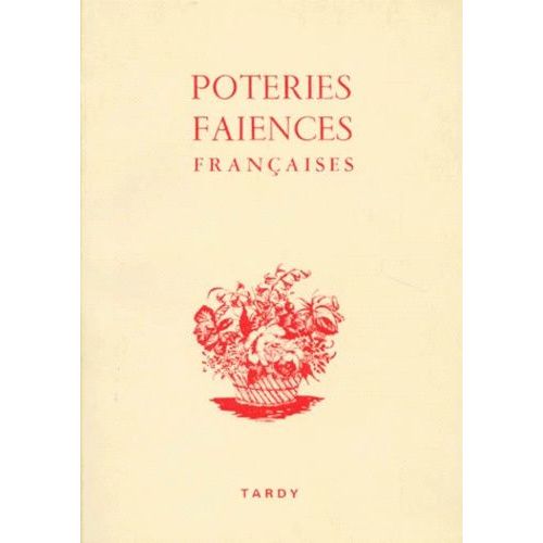 Les Poteries Et Les Faiences Francaises - 4ème Partie, 255 Décors Les Plus Caractéristiques