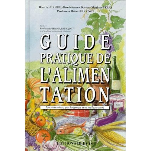 Guide Pratique De L'alimentation - Pour Vivre Mieux, Plus Longtemps Et En Meilleure Santé
