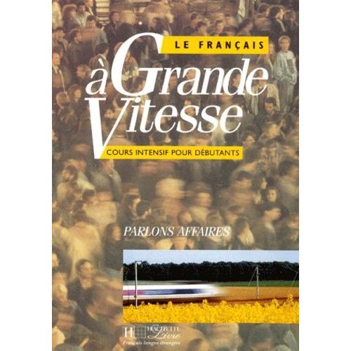 Le Français À Grande Vitesse - Cours Intensif Pour Débutants