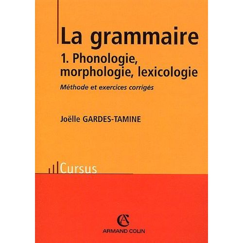 La Grammaire - Tome 1, Phonologie, Morphologie, Lexicologie