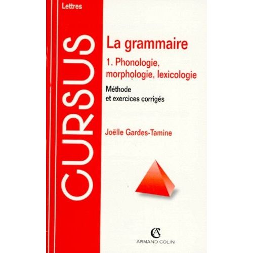 La Grammaire Tome 1 - Phonologie, Morphologie, Lexicologie