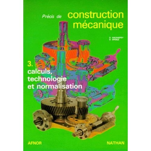 Precis De Construction Mecanique - Tome 3, Calculs, Technologie Et Normalisation, 5ème Édition