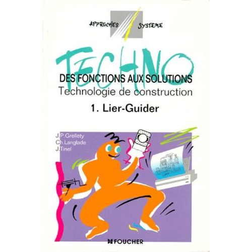 Des Fonctions Aux Solutions Technologie De Construction - Tome 1, Lier-Guider