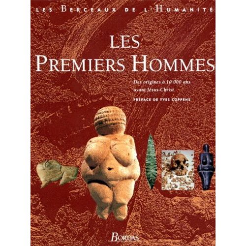 Les Premiers Hommes - Des Origines À 10 000 Ans Avant Jésus-Christ