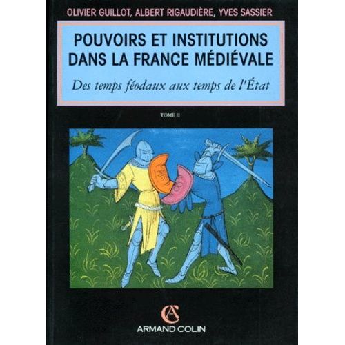 Pouvoirs Et Institutions Dans La France Medievale - Tome 2, Des Temps Féodaux Aux Temps De L'etat