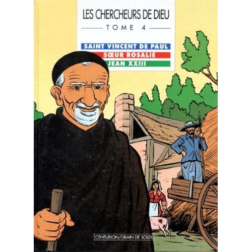 Les Chercheurs De Dieu Tome 4 - Saint Vincent De Paul - Soeur Rosalie, Jean Xxiii