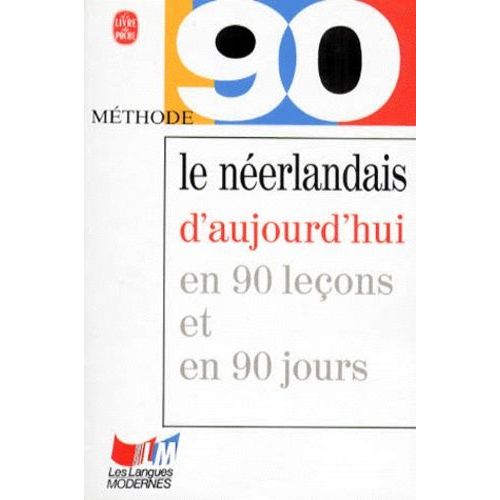 Le Neerlandais D'aujourd'hui En 90 Lecons Et 90 Jours