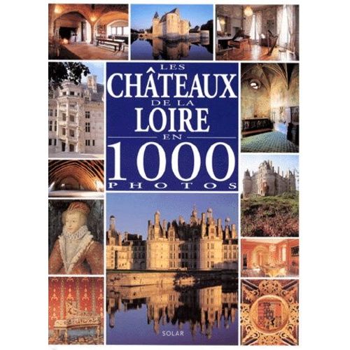 Les Châteaux De La Loire En 1000 Photos