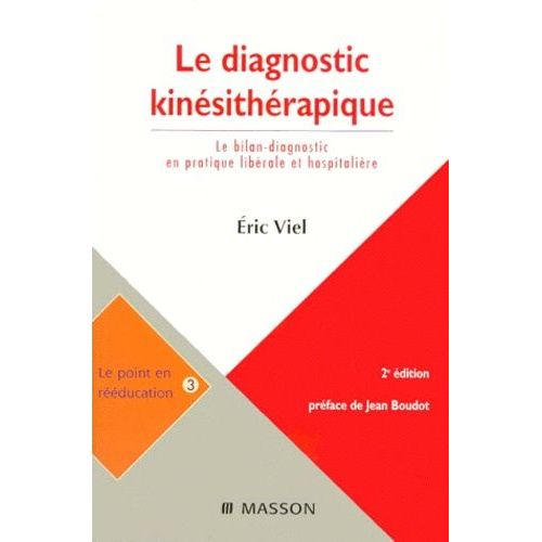 Le Diagnostic Kinésithérapique - Le Bilan-Diagnostic En Pratique Libérale Et Hospitalière, 2ème Édition