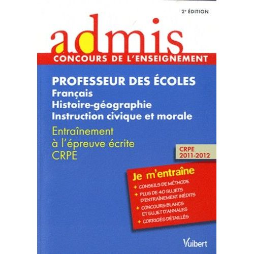 Professeur Des Écoles : Français, Histoire-Géographie, Instruction Civique Et Morale - Entraînement À L'épreuve Écrite Crpe