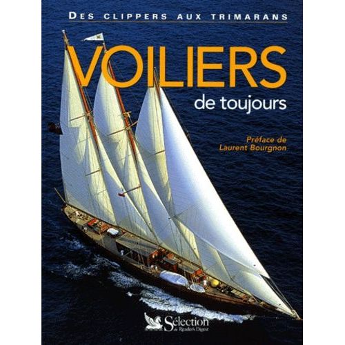 Voiliers De Toujours - Des Clippers Aux Trimarans