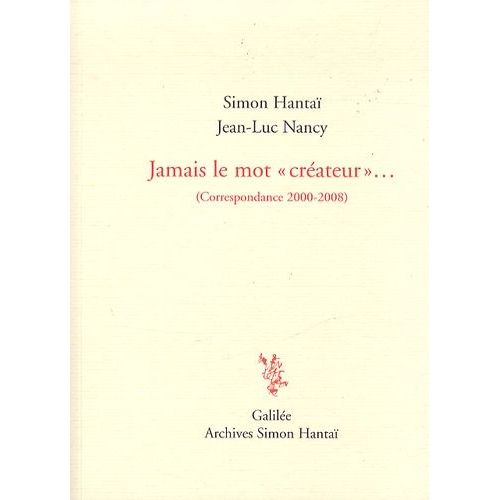 Jamais Le Mot Créateur - Correspondance 2000-2008