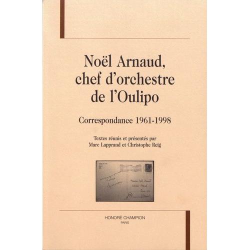 Noël Arnaud, Chef D'orchestre De L'oulipo - Correspondance 1961-1998