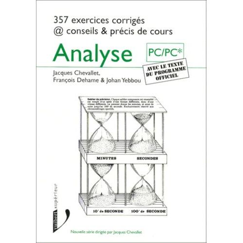Analyse Pc/Pc*. 357 Exercices Corrigés @ Conseils Et Précis De Cours