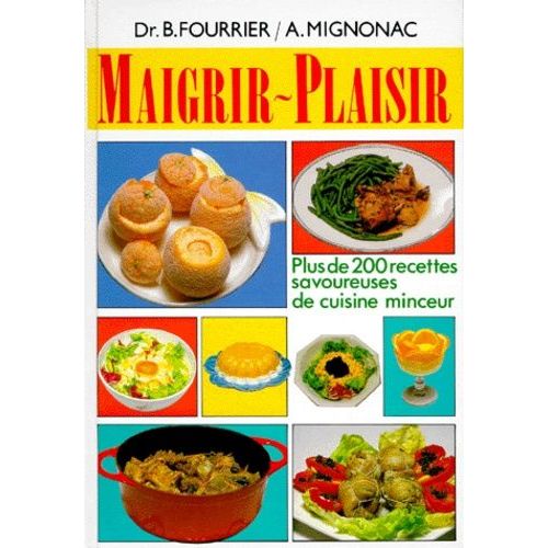 Maigrir-Plaisir - Plus De 200 Recettes Savoureuses De Cuisine Minceur