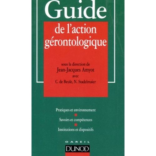 Guide De L'action Gérontologique - Pratiques Et Environnement, Savoirs Et Compétences, Institutions Et Dispositifs