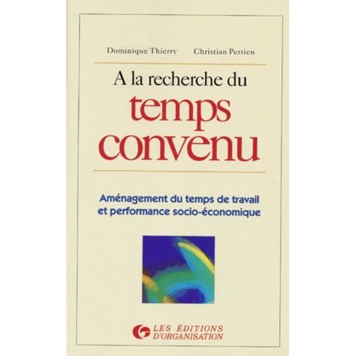 A La Recherche Du Temps Convenu - Aménagement Du Temps De Travail Et Performance Socio-Économique