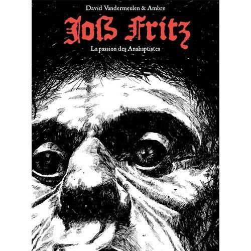 La Passion Des Anabaptistes Tome 1 - Joss Fritz