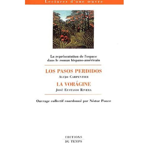 La Représentation De L'espace Dans Le Roman Hispano-Américain : Los Pasos Perdidos Suivi De La Voragine