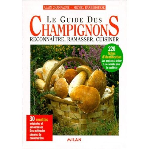 Le Guide Des Champignons - Reconnaître, Ramasser, Cuisiner