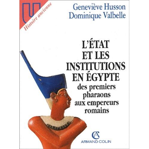 L'etat Et Les Institutions En Egypte Des Premiers Pharaons Aux Empereurs Romains