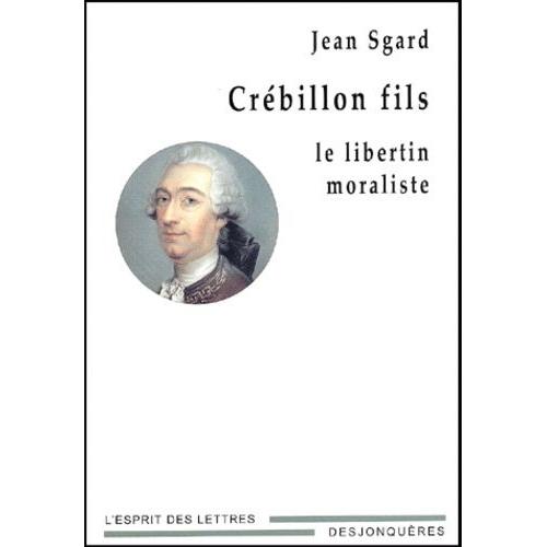 Crébillon Fils - Le Libertin Moraliste