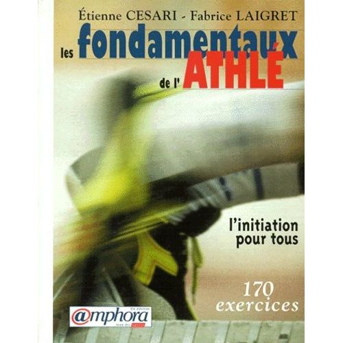 Les Fondamentaux De L'athle - L'initiation Pour Tous, 170 Exercices