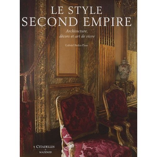 Le Style Second Empire - Architecture, Décors Et Art De Vivre