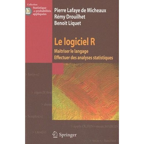 Le Logiciel R - Maîtriser Le Langage, Effectuer Des Analyses Statistiques