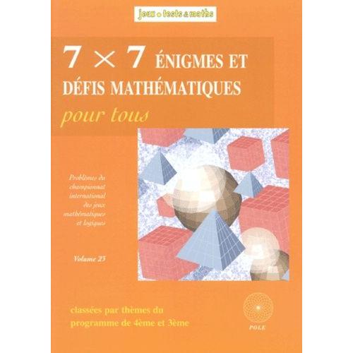7 X 7 Énigmes Et Défis Mathématiques Pour Tous - Du 13e Et 14e Championnat International Des Jeux Mathématiques Et Logiques