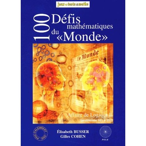 100 Défis Mathématiques Du "Monde - Affaire De Logique 2, Problèmes 101 À 200