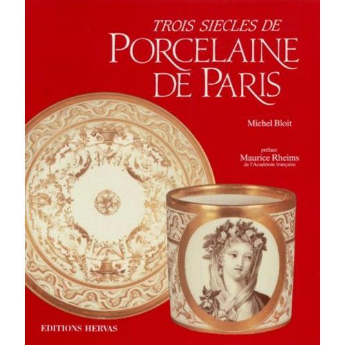 Trois Siècles De Porcelaine De Paris