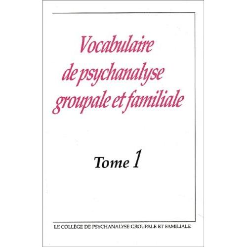 Vocabulaire De Psychanalyse Groupale Et Familiale - Tome 1