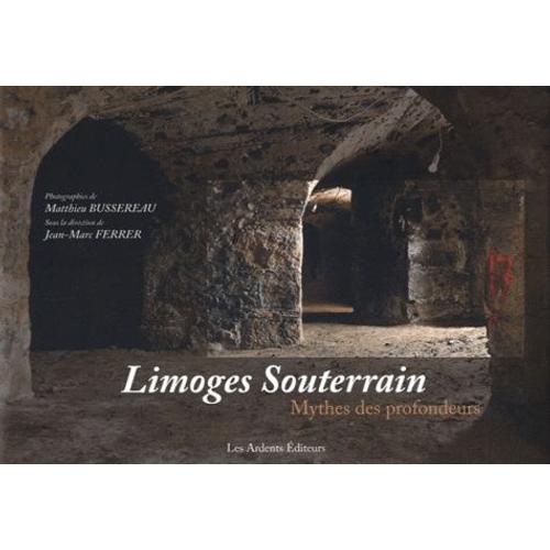 Limoges Souterrain - Mythes Des Profondeurs