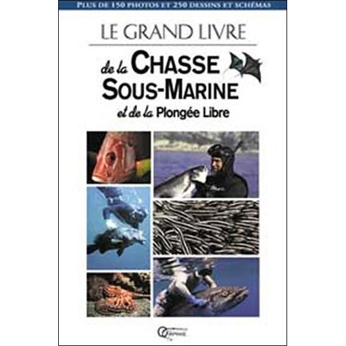 Le Grand Livre De La Chasse Sous-Marine Et De La Plongée