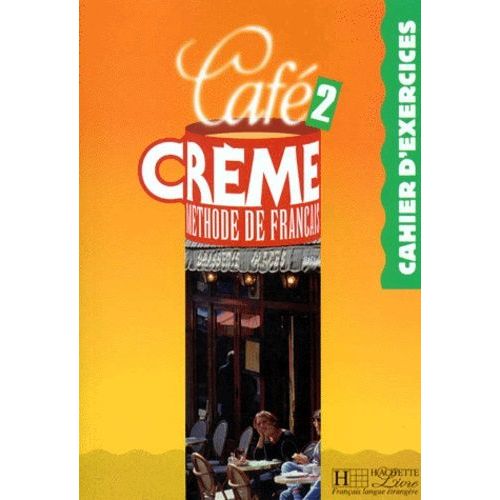 Cafe Creme Niveau 2. Cahier D'exercices