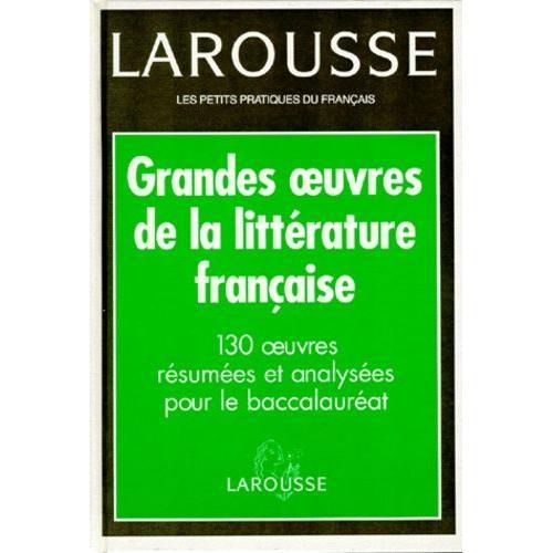 Grandes Oeuvres De La Litterature Francaise - 130 Oeuvres Résumées Et Analysées Pour Le Baccalauréat