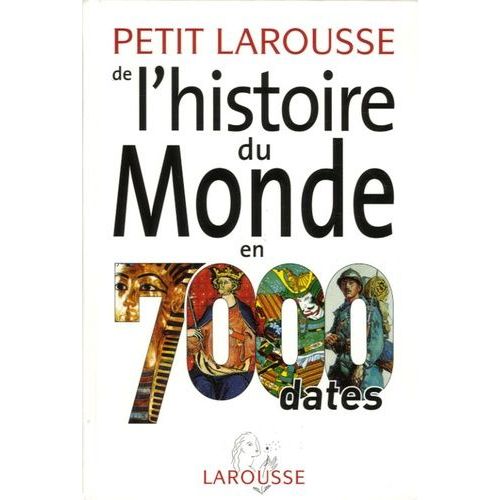 Petit Larousse De L'histoire Du Monde En 7000 Dates