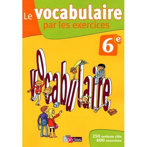 Le Vocabulaire Par Les Exercices 6e - Cahier D'exercices