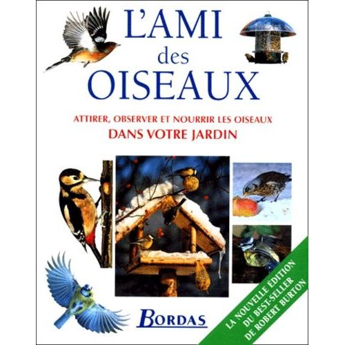 L'ami Des Oiseaux - Attirer, Observer Et Nourrir Les Oiseaux Dans Votre Jardin, Edition 2000