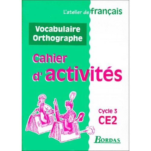 Vocabulaire Orthographe Ce2 Cycle 3. Cahier D'activités